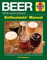 Beer Enthusiasts' Manual: 7,000 BC onwards (all flavours).  The practical guide to the history, appreciation and brewing of beer 1785212540 Book Cover