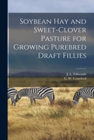 Soybean Hay and Sweet-Clover Pasture for Growing Purebred Draft Fillies 1014521823 Book Cover