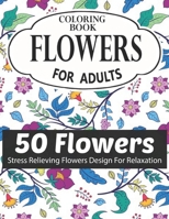 FLOWERS COLORING BOOK FOR ADULTS 50 FLOWERS STRESS RELIEVING FLOWERS DESIGN FOR RELAXATION: Coloring & Activity Book (Design Originals) 50 Inspiring ... Art Activities for Tweens, on High-Quality B08RH7WP73 Book Cover