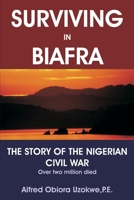 Surviving in Biafra: The Story of the Nigerian Civil War 0595263666 Book Cover