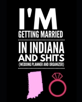 I'm Getting Married In Indiana and Shits Wedding Planner and Organizer 1654446041 Book Cover