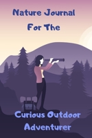 Nature Journal for The Curious Outdoor Adventurer 1702132056 Book Cover