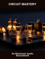 Circuit Mastery: An Electronic Audio Sourcebook B0FVGHP8K3 Book Cover