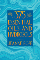 375 Essential Oils (Rose, Jeanne) 1883319897 Book Cover