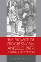 The Promise of Progressivism: Angelo Patri and Urban Education (History of Schools and Schooling, V. 45) 0820471429 Book Cover