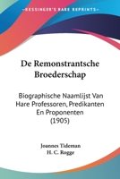 De Remonstrantsche Broederschap: Biographische Naamlijst Van Hare Professoren, Predikanten En Proponenten (1905) 1160062013 Book Cover