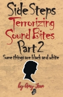 Side Steps Terrorizing Sound Bites Part 2: Some things are black and white 1734476680 Book Cover