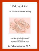 Walk, Jog, & Run: The Science of Athletic Training: Data & Graphs for Science Lab: Volume 1 149280682X Book Cover