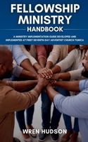 FELLOWSHIP MINISTRY Handbook: A Ministry Implementation Guide Developed and Implemented at First Seventh-Day Adventist Church, Tunica (ACTS Ministry Handbooks) B0GFDT8FS3 Book Cover