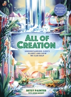 All of Creation: Understanding God’s Planet and How We Can Help 0310143438 Book Cover