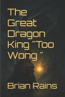 The Great Dragon King "Too Wong " 165965047X Book Cover