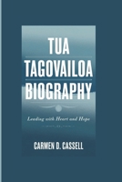 TUA TAGOVAILOA BIOGRAPHY: Leading with Heart and Hope B0DPYPC6VC Book Cover