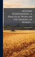 Modern Horseshoeing; a Practical Work on the Shoeing of Horses .. 1373529261 Book Cover