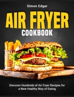 Air Fryer Cookbook: Discover Hundreds of Air Fryer Recipes for a New Healthy Way of Eating 1802954953 Book Cover