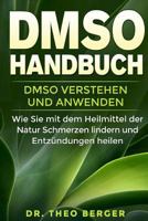 DMSO Handbuch: DMSO verstehen und anwenden. Wie Sie mit dem Heilmittel der Natur Schmerzen lindern und Entzündungen heilen. 1981154698 Book Cover