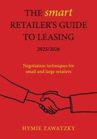 The SMART Retailer's Guide to Leasing 2025/2026: Negotiation techniques for small and large retailers 0645506281 Book Cover