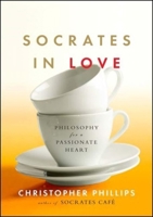 Socrates in Love: Philosophy for a Passionate Heart 0393330672 Book Cover