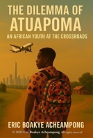 The dilemma of Atuapoma: An African youth at the Crossroads 9988402309 Book Cover
