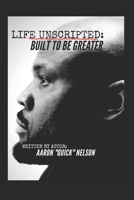 LIFE UNSCRIPTED: BUILT TO BE GREATER B088N978JH Book Cover