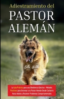 Adiestramiento del Pastor Alemán: La Guía Práctica para una Obediencia Efectiva - Métodos Positivos para Entrenar a tu Pastor Alemán Desde Cachorro ... Problemas Comportamentales (Spanish Edition) 1787935957 Book Cover