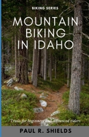 Idaho Mountain Biking: Exploring the various mountain bike locations throughout the state of Idaho. B0CMMX483L Book Cover