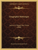 Geographie Historique: Lecons En Regard Des Cartes (1888) 1160095825 Book Cover