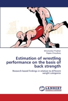 Estimation of wrestling performance on the basis of back strength: Research based findings in relation to different weight categories 3659552550 Book Cover