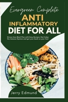 Evergreen Complete Anti Inflammatory Diet For All: Stress-less Meal Plan with Easy Recipes that helps the Immune System and get your back on your feet. B0BKCX747W Book Cover