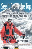 See It From The Top: How to Climb Everest Without Quitting Your Day Job 146790645X Book Cover