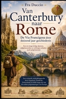 Van Canterbury naar Rome: De Via Francigena door duizend jaar geschiedenis (Dutch Edition) B0H4D65CSJ Book Cover