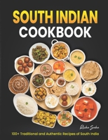 South Indian Cookbook: 100+ Traditional and Authentic Recipes of South India B0CPY72LXF Book Cover
