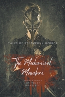 The Mechanical Macabre: Tales of Steampunk Horror B0BYXY9RZD Book Cover