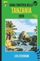 GUIDA TURISTICA DELLA TANZANIA 2026: Un viaggio attraverso i suoi paesaggi, la cultura e la fauna selvatica (Italian Edition) B0FL6BSC1F Book Cover