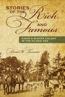 Stories of the Rich and Famous: Aiken's Winter Colony in the Gilded Age 1432797603 Book Cover