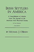 Irish Settlers in America. a Consolidation of Articles from the Journal of the American Irish Historical Society. in Two Volumes. Volume II 0806308567 Book Cover