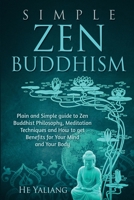 Simple Zen Buddhism: Plain and Simple guide to Zen Buddhist Philosophy, Meditation Techniques and How to get Benefits for Your Mind and Your Body 1952732921 Book Cover