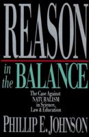 Reason in the Balance: The Case Against Naturalism in Science, Law & Education 0830819290 Book Cover