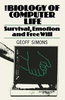 The biology of computer life: Survival, emotion, and free will 1468480529 Book Cover