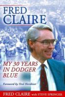 Fred Claire: My 30 Years in Dodger Blue 1582617325 Book Cover