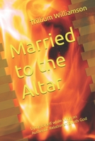 Married to the Altar: Dying to self while living an Authentic Relationship with God B0FBGVZ2CZ Book Cover
