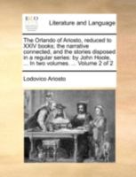 The Orlando of Ariosto,: Reduced to XXIV Books; the Narrative Connected, and the Stories Disposed in a Regular Series: 114193342X Book Cover
