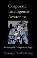 Corporate Intelligence Awareness: Securing the Competitive Edge 1895186420 Book Cover