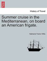 Summer cruise in the Mediterranean, on board an American frigate 153033506X Book Cover