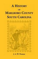 A History of Marlboro County [South Carolina] : With Traditions and Sketches of Numerous Families 0788407139 Book Cover