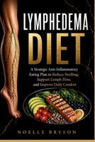 Lymphedema Diet: A Strategic Anti-Inflammatory Eating Plan to Reduce Swelling, Support Lymph Flow, and Improve Daily Comfort B0GYX22NDV Book Cover
