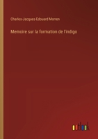 Memoire sur la formation de l'indigo (French Edition) 3385078997 Book Cover