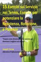 15 Esercizi Sul Servizio Nel Tennis, Esercizi Per Potenziare La Resistenza, Rota: ?impara Come Direzionare Il Tuo Servizio Per Diventare Il Migliore Nel Mondo? 1503065804 Book Cover