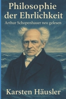 Philosophie der Ehrlichkeit: Arthur Schopenhauer neu gelesen (Visionäre) (German Edition) B0FZCHCK4R Book Cover
