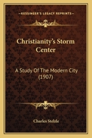 Christianity's Storm Center: A Study Of The Modern City 1164604880 Book Cover