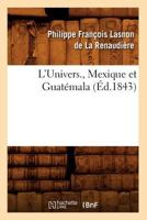 L'Univers., Mexique Et Guata(c)Mala (A0/00d.1843) 201267903X Book Cover